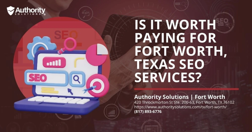 It Worth Paying for Fort Worth, Texas SEO Services?